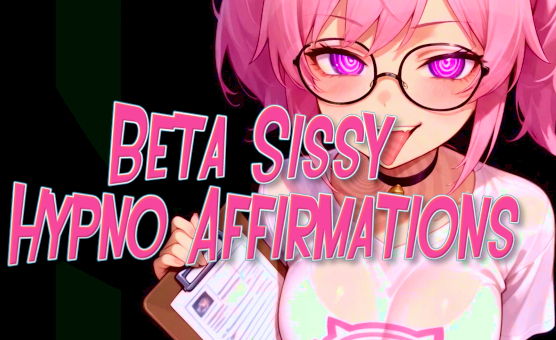 Beta Sissy Hypno Affirmations