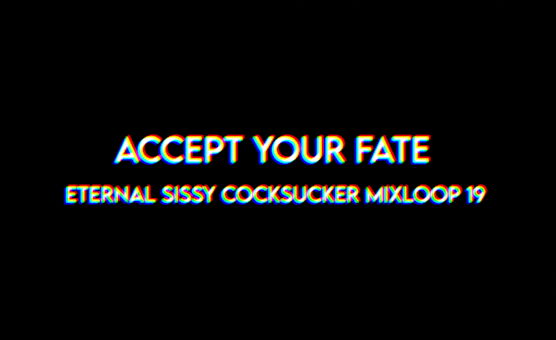 Accept Your Fate - Eternal Sissy Cocksucker Mixloop 19