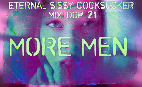  More Men - Eternal Sissy Cocksucker Mixloop 21