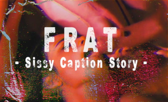 Frat - Sissy Caption Story