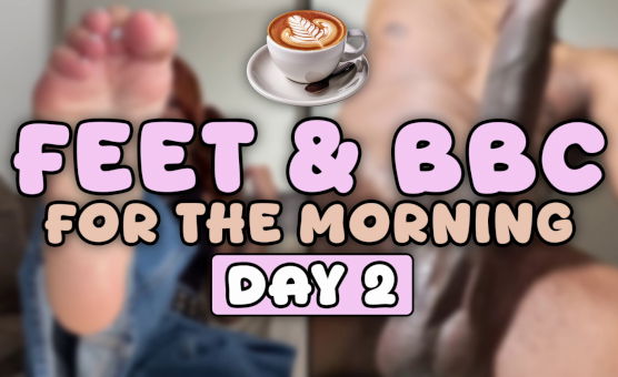 Feet And BBC For The Morning - Day 2