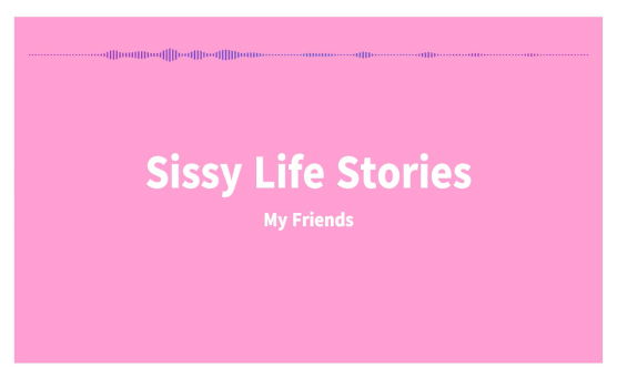 SissyLifeStories - My Friends - English