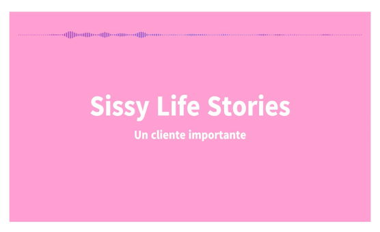 SissyLifeStories - Un Cliente Importante - Espanol