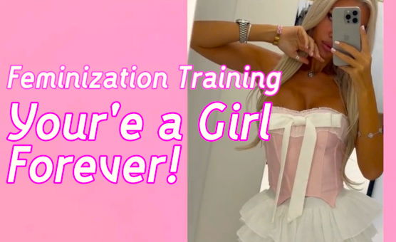 Feminization Training - Youre A Girl Forever