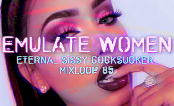 Emulate Women - Eternal Sissy Cocksucker Mixloop 85