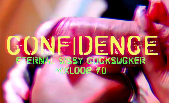 Confidence - Eternal Sissy Cocksucker Mixloop 70