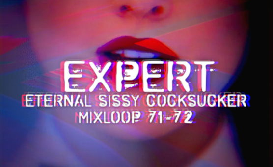 Expert - Eternal Sissy Cocksucker Mixloop 71-72