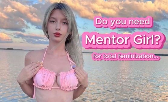 Do You Need Mentor Girl For Total Feminization