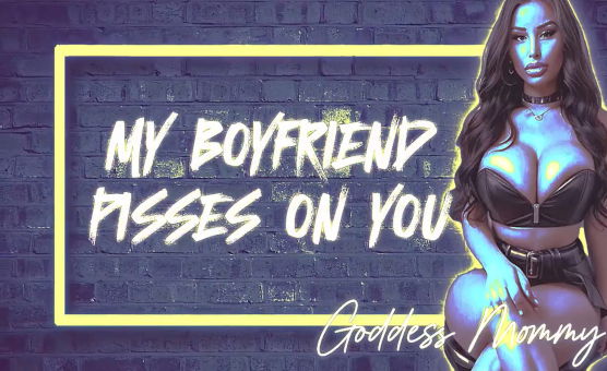 My Boyfriend Pisses On You