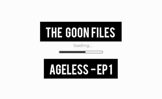 The Goon Files - Ageless - Ep 1