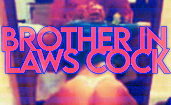 Brother In Laws Cock
