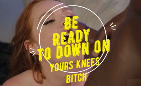 Be Ready To Down On Yours Knees Bitch