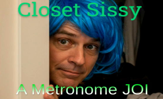 Closet Sissy - A Metronome JOI