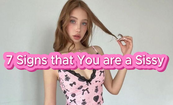 7 Signs That You Are A Sissy