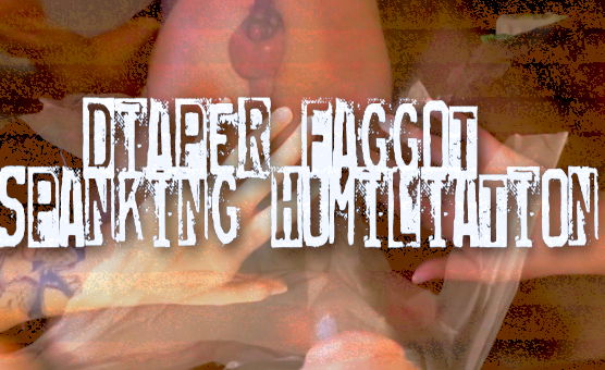 Diaper Faggot Spanking Humiliation