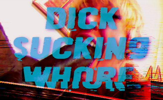 Dick Sucking Whore