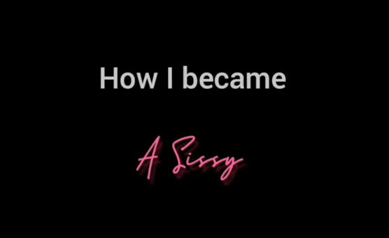 How I Became A Sissy