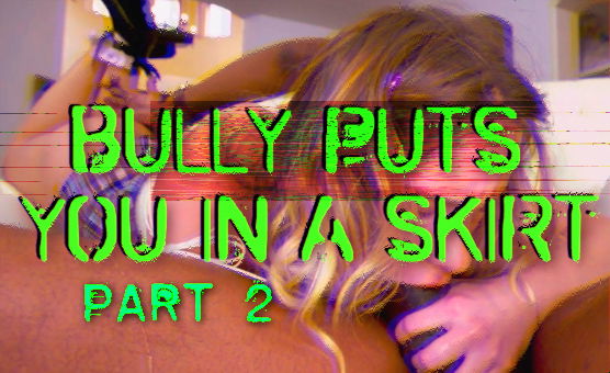 Sissy Caption Story - Bully Puts You In A Skirt - Part 2