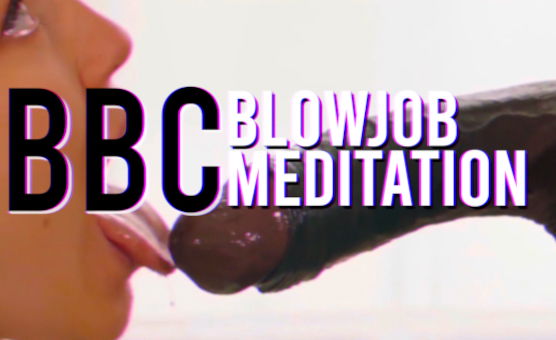 BBC Blowjob Meditation