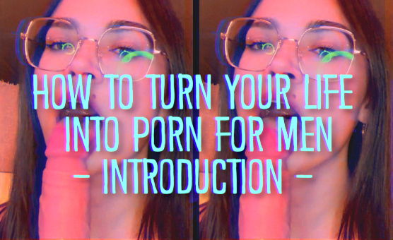 How To Turn Your Life Into Porn For Men - Introduction