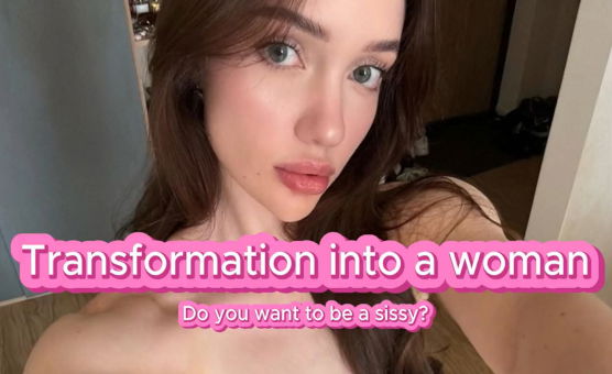 Transformation Into A Woman - Do You Want To Be A Sissy