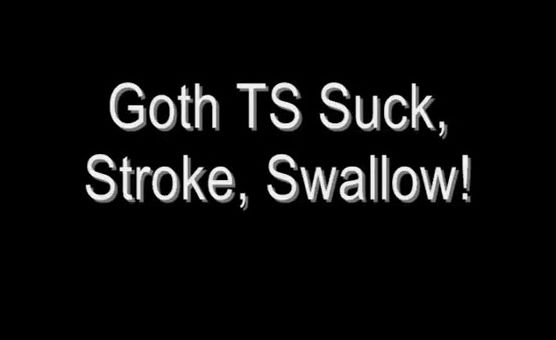 Goth TS Suck Stroke Swallow