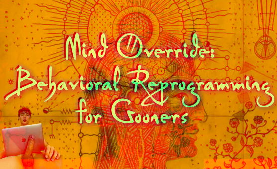 Mind Override - Behavioral Reprogramming For Gooners
