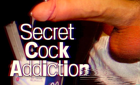 Secret Cock Addiction