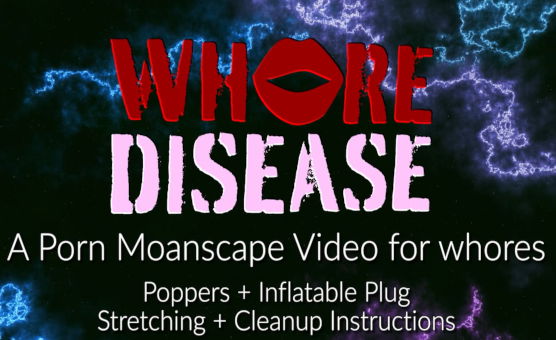 Whore Disease - An Instructional Popper Moanscape For Whores