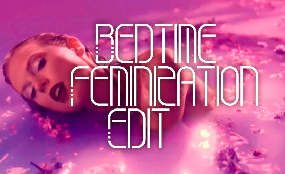 Bedtime Feminization Edit