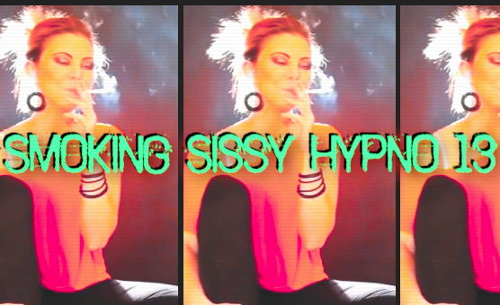 Smoking Sissy Hypno 13