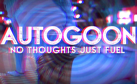 AutoGoon No Thoughts Just Fuel