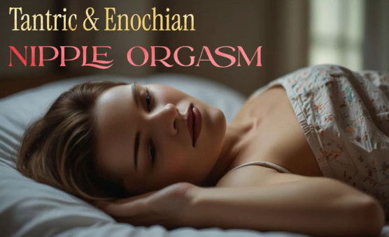 Tantric And Enochian Nipple Orgasm