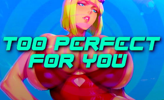 Too Perfect For You