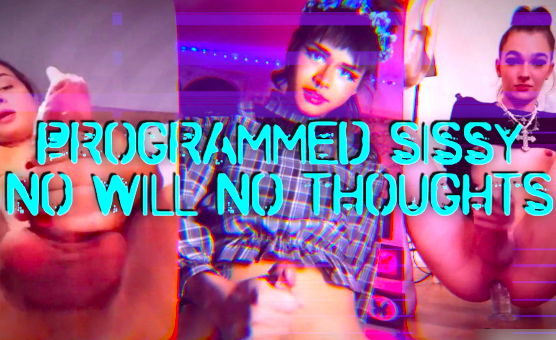 Programmed Sissy No Will No Thoughts