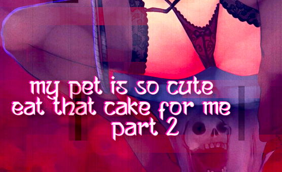 My Pet Is So Cute Eat That Cake For Me Part 2