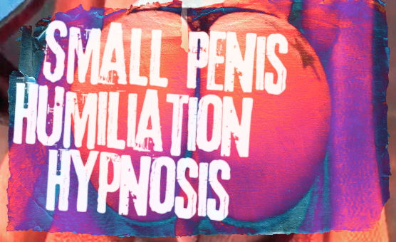 Small Penis Humiliation Hypnosis