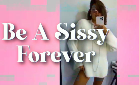 Feminization Training - Be A Sissy Forever