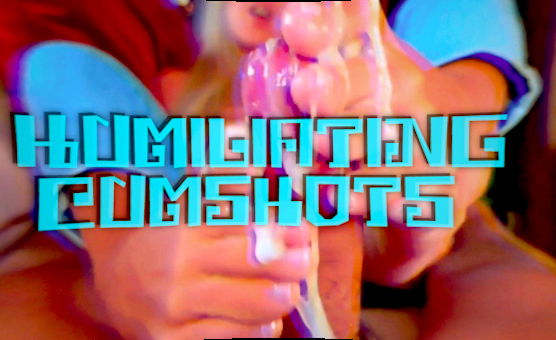 Humiliating Cumshots