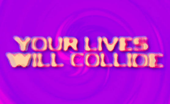 Your Lives Will Collide
