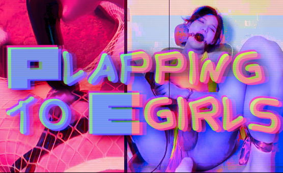 Plapping To Egirls