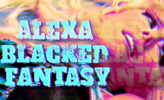 Alexa Blacked Fantasy