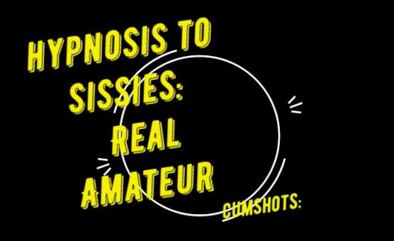 Hypnosis To Sissies - Real Amateur Cumshot