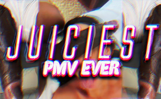 Juiciest PMV Ever - BNWO