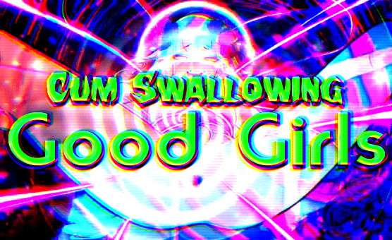 Cum Swallowing Good Girls