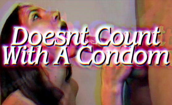 Doesnt Count With A Condom