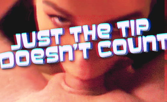 Just The Tip Doesnt Count – Caption Story