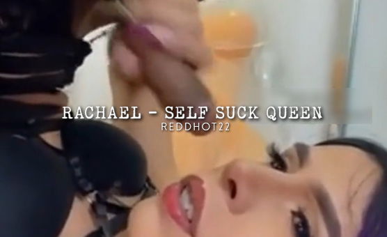 Rachael - Self Suck Queen