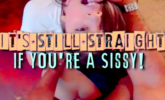 Its Still Straight If Youre A Sissy - Sissy Caption Story
