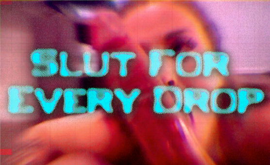 Slut For Every Drop